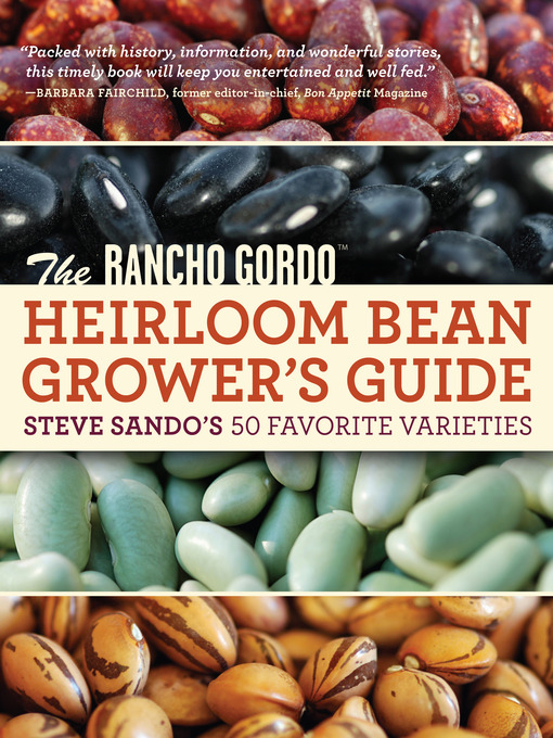 Title details for The Rancho Gordo Heirloom Bean Grower's Guide by Steve Sando - Available